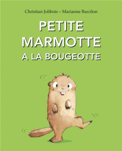 Petite marmotte a la bougeotte - Barcilon Marianne ; Jolibois Christian