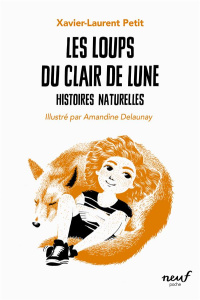 Histoires naturelles : Les loups du clair de lune - Petit Xavier-Laurent ; Delaunay Amandine