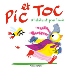 Pic et Toc : Pic et Toc s'habillent pour l'école - Denis Arnaud