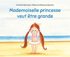 Mademoiselle princesse veut être grande - Barcilon Marianne ; Naumann-Villemin Christine