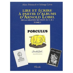 Lire et écrire à partir d'albums d'Arnold Lobel. Tome 2, De la grande section au CE1, Porculus/Isabe - Prinsaud Alain ; Lévis Solange