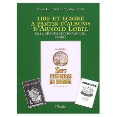 Lire et écrire à partir d'albums d'Arnold Lobel. Tome 3,De la grande section au CE1,Sept histoires d - Prinsaud Alain ; Lévis Solange