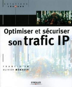 Optimiser et sécuriser son trafic IP - Ia Francis ; Ménager Olivier