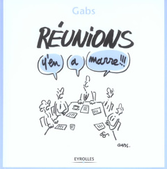 Réunions, y'en a marre !!! - GABS