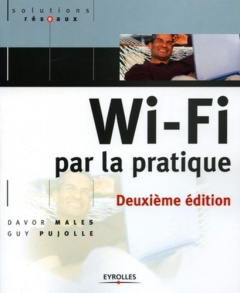 Wi-Fi par la pratique. 2e édition - Males Davor ; Pujolle Guy ; Salvatori Olivier