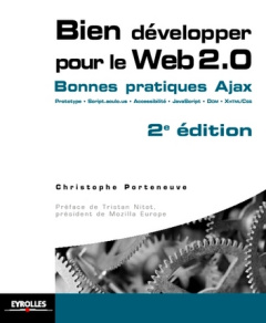 Bien développer pour le Web 2.0. Bonnes pratiques Ajax, 2e édition - Porteneuve Christophe ; Nitot Tristan