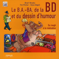 Les B.A.-ba de la Bande Dessinée et du Dessin d'Humour. Du rough à la réalisation, 2e édition - Pilcher Tim ; Edgell Steve ; Brooks Brad ! ; Saran