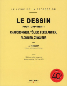 Le dessin pour l'apprenti chaudronnier, tôlier, ferblantier, plombier, zingueur. 4e édition - Fourquet Jean