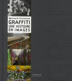 Graffiti. Une histoire en images - Fontaine Bernard
