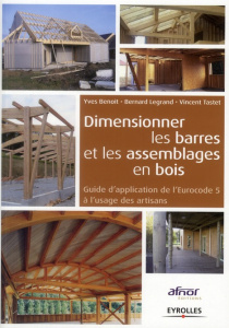 Dimensionner les barres et les assemblages en bois. Guide d'application de l'Eurocode 5 à l'usage de - Benoit Yves ; Legrand Bernard ; Tastet Vincent