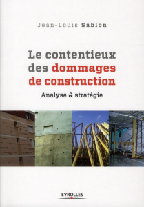 Le contentieux des dommages de construction. Analyse et stratégie - Sablon Jean-Louis
