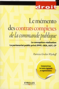 Le mémento des contrats complexes de la commande publique. La conception-réalisation ; Le partenaria - Grelier Wyckoff Patricia