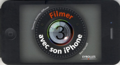Filmer avec son iPhone. Tourner, monter, diffuser - Harvell Ben ; Robert Charles