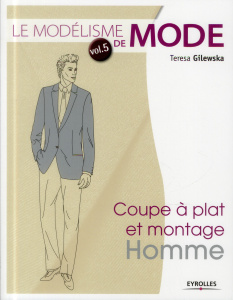 Le modélisme de mode. Tome 5, Coupe à plat et montage homme - Gilewska Teresa