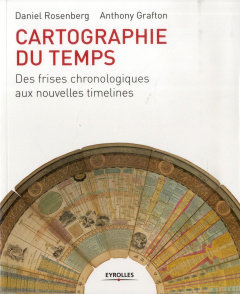 Cartographie du temps. Des frises chronologiques aux nouvelles timelines - Rosenberg Daniel ; Grafton Anthony ; Guillon Marie