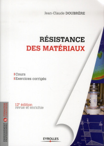 Résistance des matériaux. Cours et exercices corrigés, 12e édition revue et augmentée - Doubrère Jean-Claude
