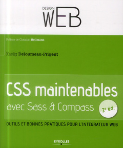 CSS maintenables avec SASS et Compass. Outils et bonnes pratiques pour l'intégrateur web, 2e édition - Deloumeau-Prigent Kaelig ; Heilmann Christian