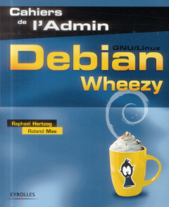 Debian Wheezy (GNU/Linux) - Hertzog Raphaël ; Mas Roland ; Zacchiroli Stefano