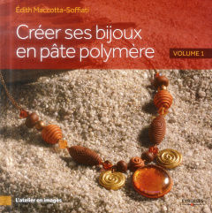 Créer ses bijoux en pâte polymère. Volume 1 - Maccotta-Soffiati Edith