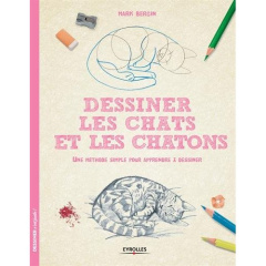 Dessiner les chats et les chatons. Une méthode simple pour apprendre à dessiner - Bergin Mark ; Chareyre Christine