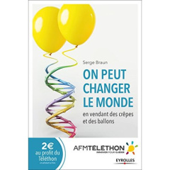 On peut changer le monde en vendant des crêpes et des ballons - Braun Serge ; Gros François