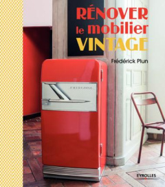 Rénover le mobilier vintage - Plun Frédérick ; Delmer Marine ; Cochard Benoît