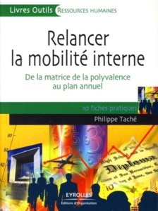 Relancer la mobilité interne. De la matrice de la polyvalence au plan annuel, 10 fiches pratiques - Taché Philippe