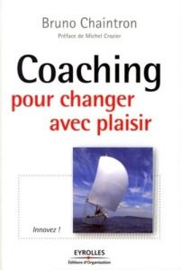 Coaching pour changer avec plaisir. Innovez ! - Chaintron Bruno ; Crozier Michel