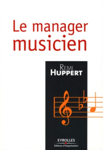 Le manager musicien - Huppert Rémi