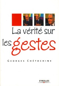 La vérité sur les gestes - Chétochine Georges