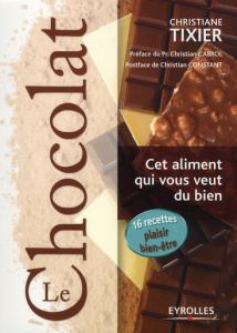 Le chocolat, cet aliment qui vous veut du bien - Tixier Christiane ; Cabrol Christian ; Constant Ch