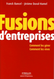 Fusions d'entreprises. Comment les gérer, comment les vivre - Bancel Franck ; Duval-Hamel Jérôme