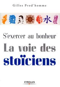 S'exercer au bonheur. La voie des stoïciens - Prod'homme Gilles