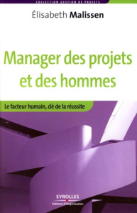 Manager des projets et des hommes. Le facteur humain, clé de la réussite - Malissen Elisabeth