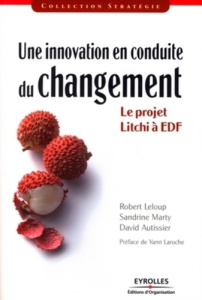 Une innovation en conduite du changement. Le projet Litchi à EDF - Leloup Robert ; Marty Sandrine ; Autissier David ;