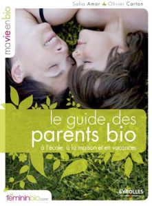 Le guide des parents bio à l'école, à la maison et en vacances - Carton Olivier ; Amor Safia