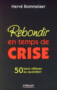 Rebondir en temps de crise - Bommelaer Hervé