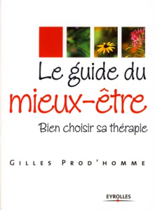 Le guide du mieux-être. Bien choisir sa thérapie - Prod'homme Gilles
