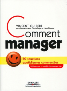 Comment manager. 50 situations quotidiennes commentées, 2e édition - Guibert Vincent ; Réjon Claude ; Dumont Henri