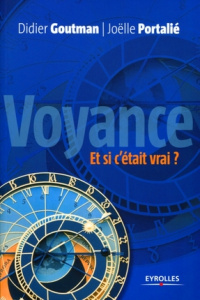 Voyance, et si c'était vrai ? Pour une approche raisonnée de la voyance... - Goutman Didier ; Portalié Joëlle