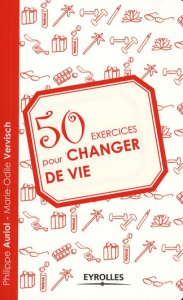50 exercices pour changer de vie - Auriol Philippe ; Vervisch Marie-Odile ; Morquin F