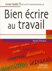 Bien écrire au travail - Renaut Agnès
