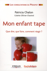 Mon enfant tape. Que dire, que faire, comment réagir ? - Chalon Patricia ; Ollivier-Chantrel Colette