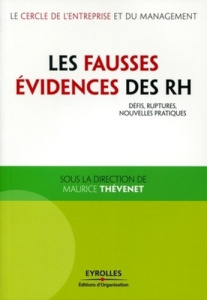 Les fausses évidences des RH. Défis, ruptures, nouvelles pratiques - Thévenet Maurice ; Helfer Jean-Pierre