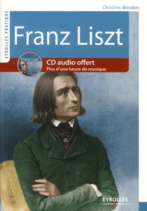 Franz Liszt. Vie et oeuvre, avec 1 CD audio - Mondon Christine