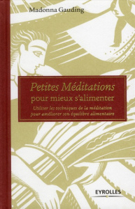 Petites méditations pour mieux s'alimenter. Utiliser les techniques de la méditation pour améliorer - Gauding Madonna ; Morizot Valentine ; Young Sarah