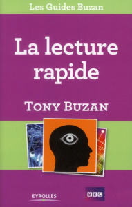 La lecture rapide. Lisez plus, apprenez davantage et réussissez mieux - Buzan Tony ; Harrison James ; Jones Anne ; Bouvier
