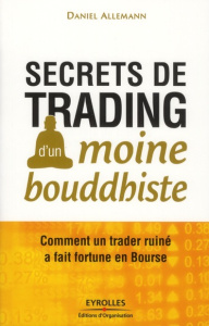 Secrets de trading d'un moine bouddhiste. Comment un trader ruiné a fait fortune en Bourse - Allemann Daniel
