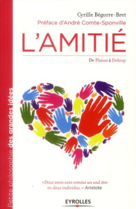 L'amitié. De Platon à Debray - Bégorre-Bret Cyrille ; Comte-Sponville André