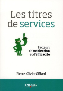 Les titres de services. Facteurs de motivation et d'efficacité - Giffard Pierre-Olivier ; Notarianni Anna